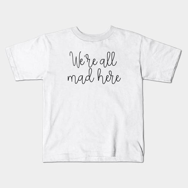 We're all mad here Kids T-Shirt by LemonBox